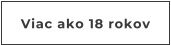 Viac ako 18 rokov